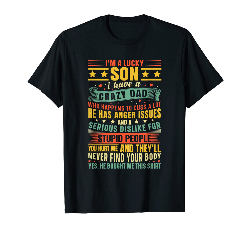 Im Lucky Son I Have Crazy Dad Funny T-Shirt - Streetwear Style Unisex - T-Shirt, Sweatshirt, Hoodie