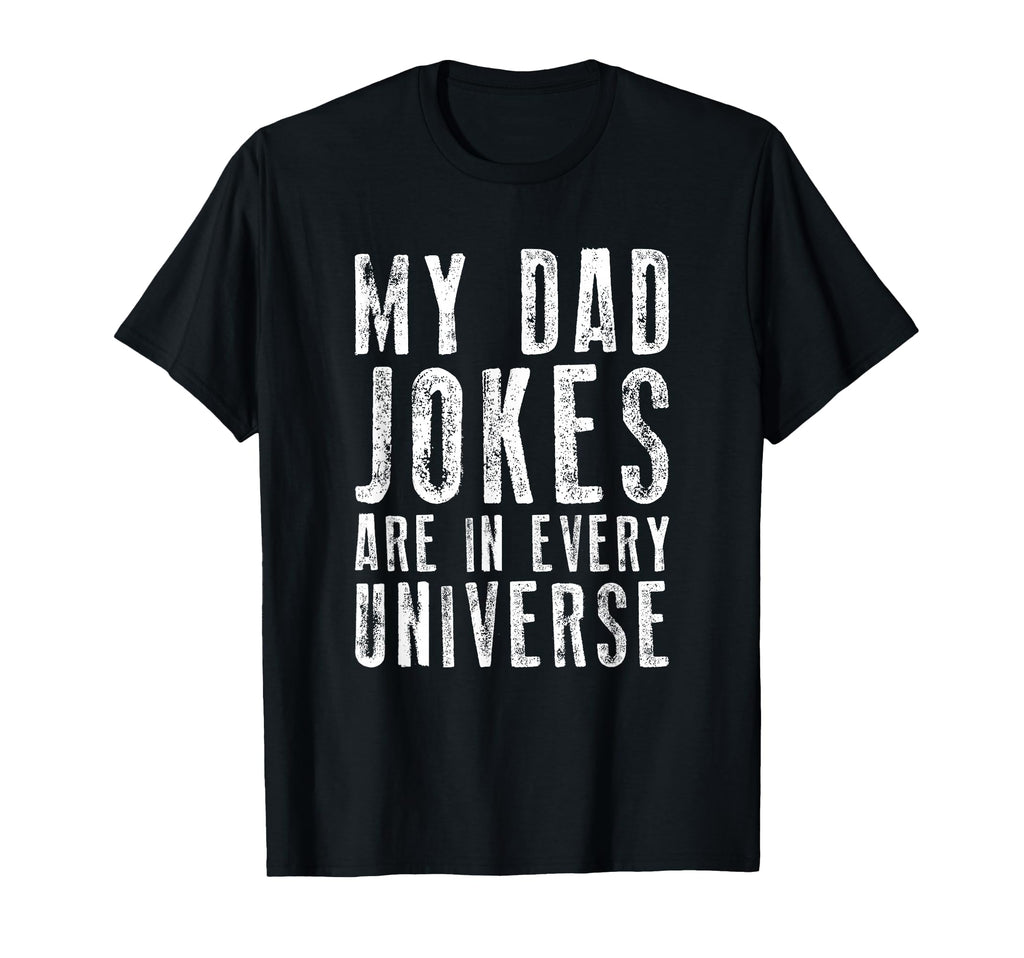My Dad Jokes Are Every Universe T-Shirt - Fun Novelty Design for Adults - T-Shirt, Sweatshirt, Hoodie