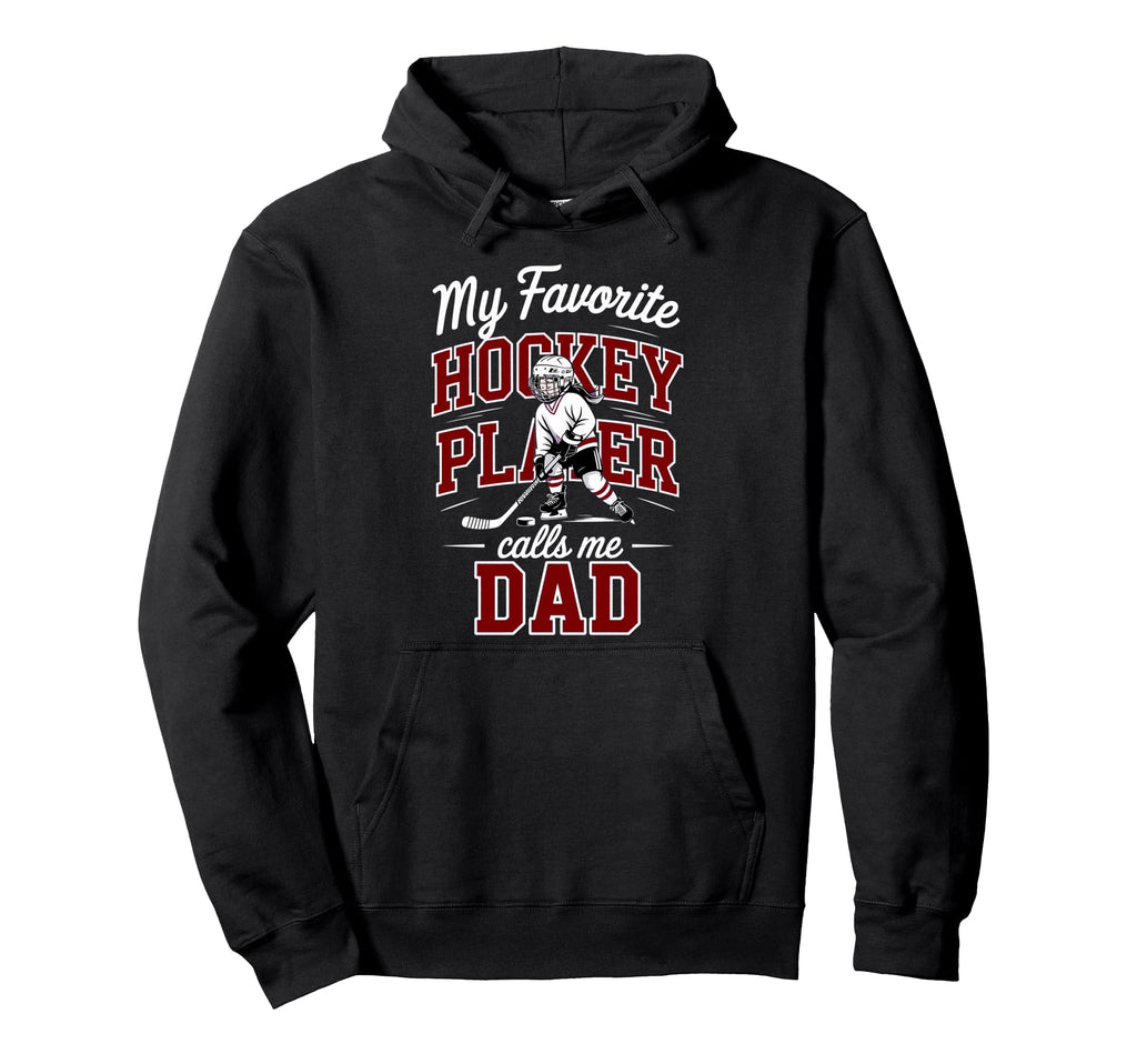 Hockey Dad My Favorite Player Calls Me Hoodie - Unique Graphic for Adults - T-Shirt, Sweatshirt, Hoodie