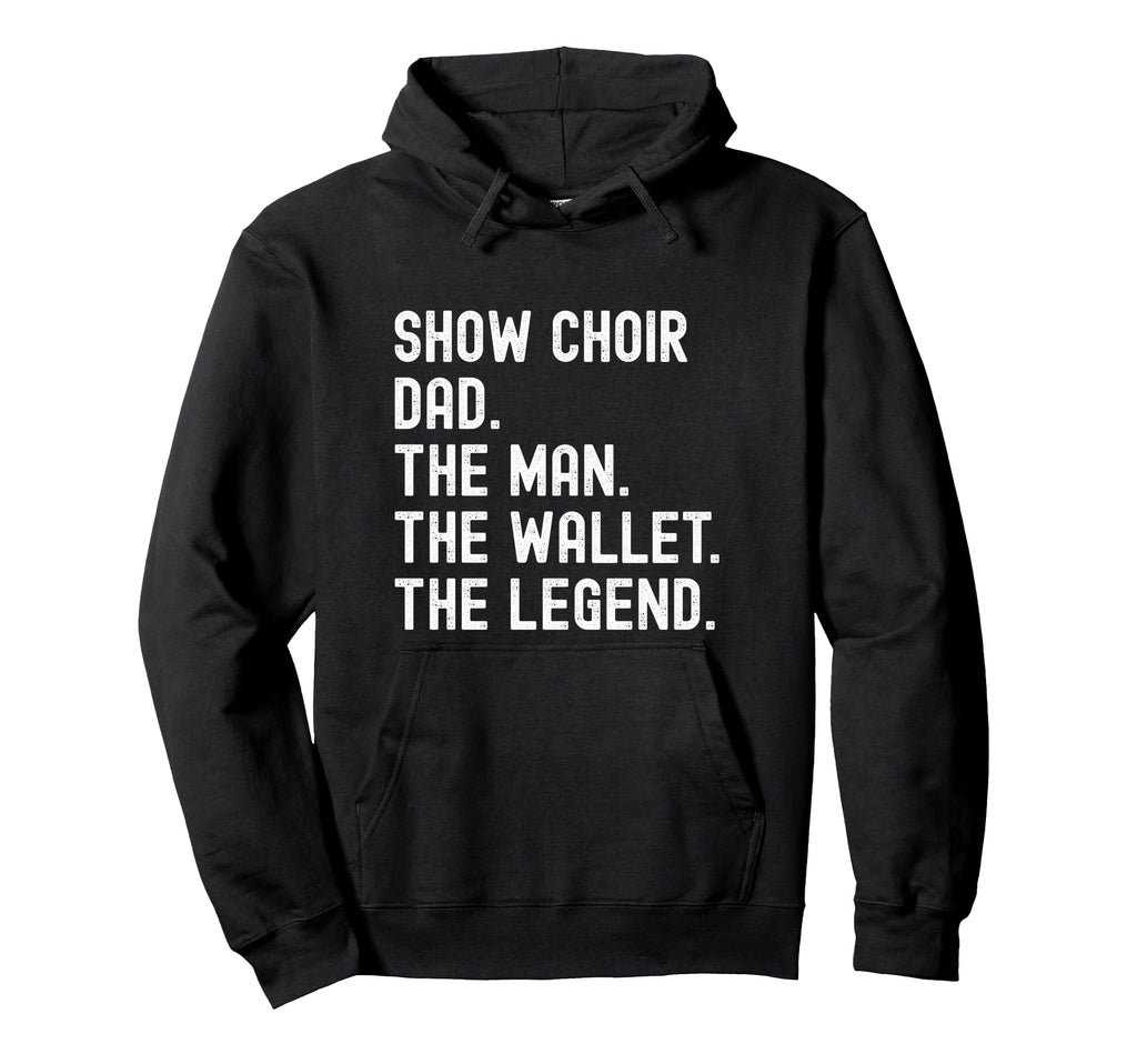 Show Choir Dad Wallet Legend Hoodie - Unique Graphic for Adults - T-Shirt, Sweatshirt, Hoodie