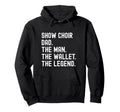 Show Choir Dad Wallet Legend Hoodie - Unique Graphic for Adults - T-Shirt, Sweatshirt, Hoodie