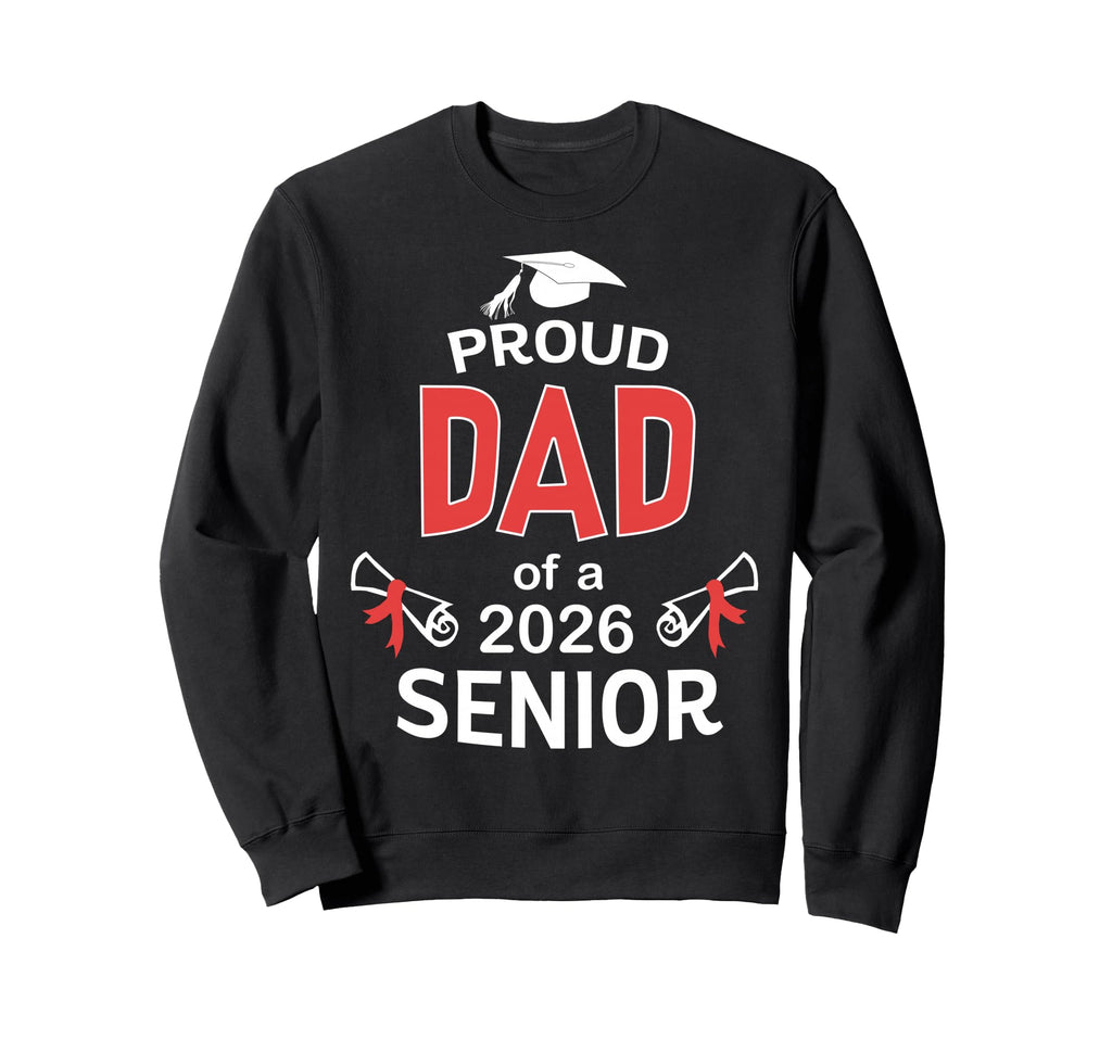 Proud Dad 2026 Senior Father Sweatshirt - Fun Novelty Design for Adults - T-Shirt, Sweatshirt, Hoodie