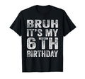 Bruh Its My 6Th Birthday 6 Year T-Shirt - Casual Everyday Wear for Adults - T-Shirt, Sweatshirt, Hoodie