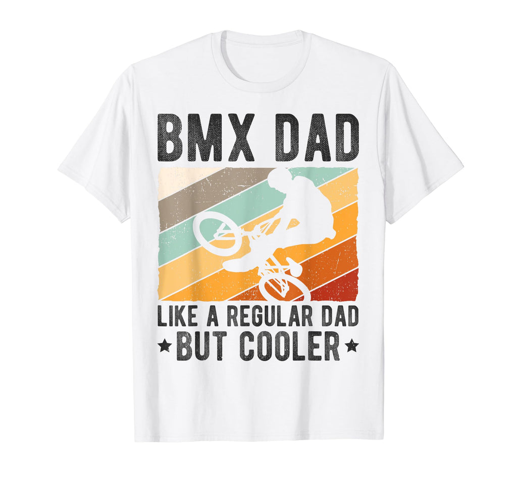 Bmx Dad Like Regular Dad But Cooler Bmx Dad T-Shirt - Graphic Print Unisex - T-Shirt, Sweatshirt, Hoodie