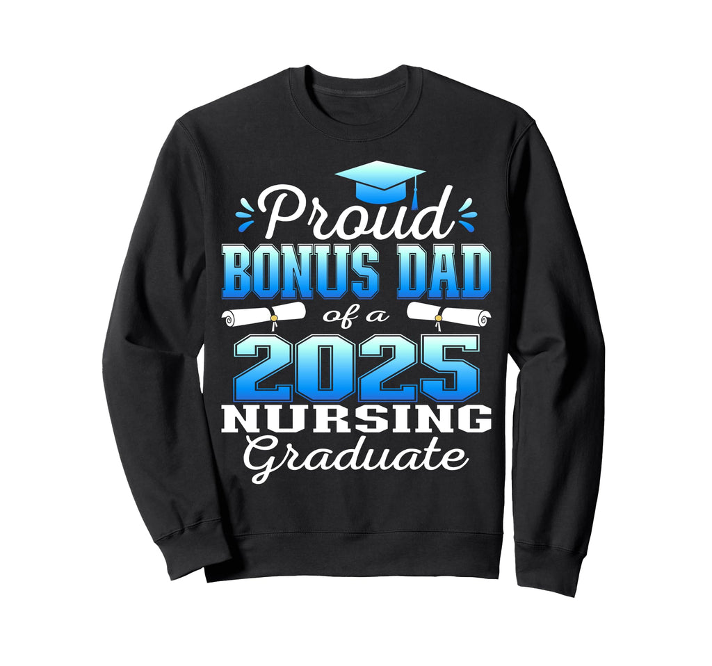 Proud Bonus Dad Class 2025 Nursing Sweatshirt - Trendy Graphic for Adults - T-Shirt, Sweatshirt, Hoodie