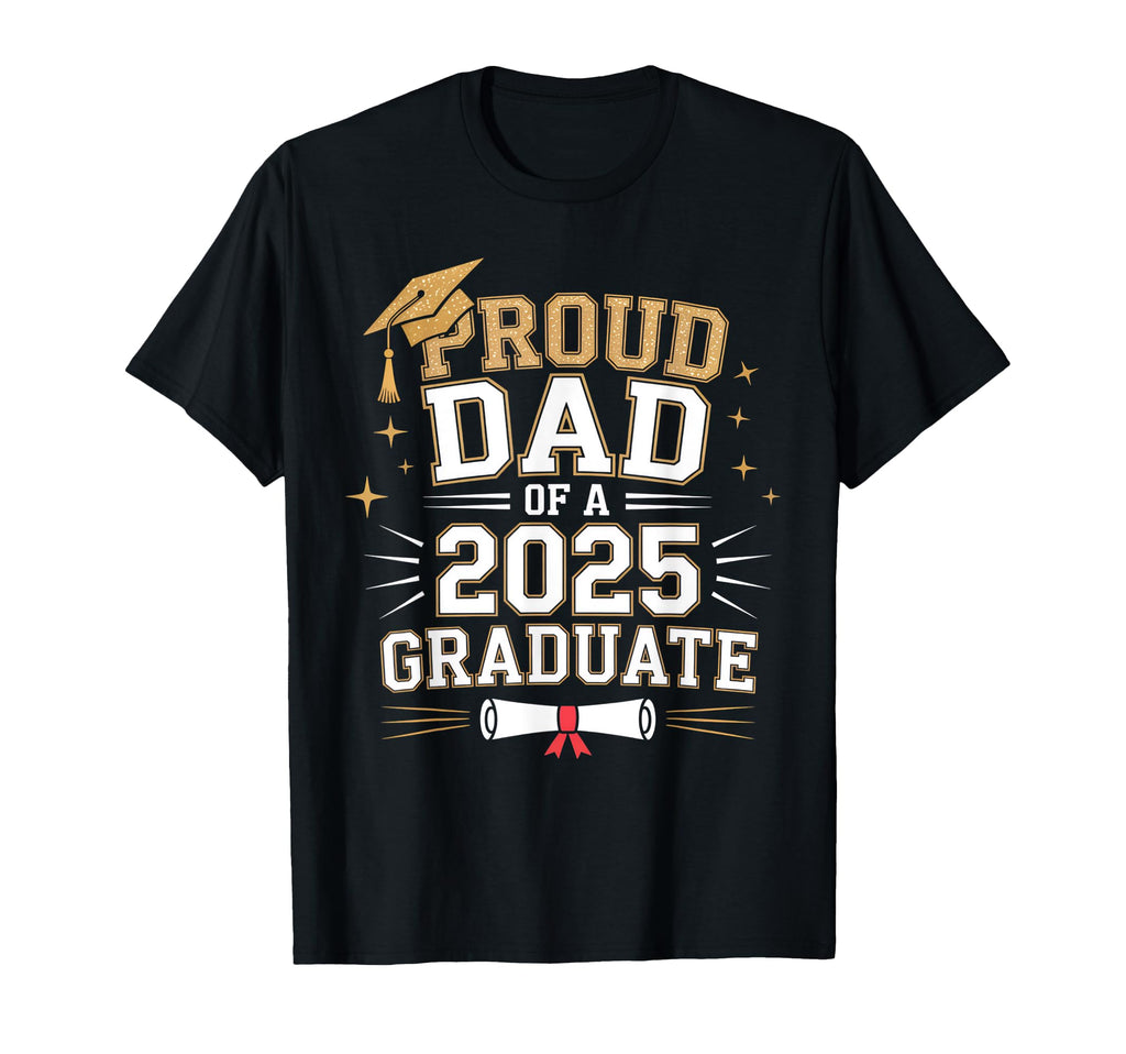 Proud Dad 2025 Graduate T-Shirt - Streetwear Style Men Women - T-Shirt, Sweatshirt, Hoodie