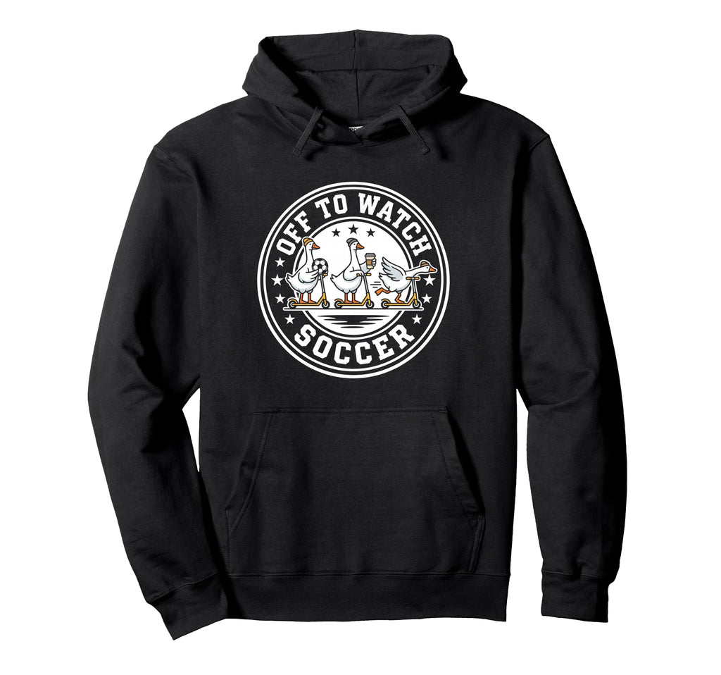 Off To Watch Soccer Silly Goose Funny Hoodie - Trendy Graphic for Adults - T-Shirt, Sweatshirt, Hoodie