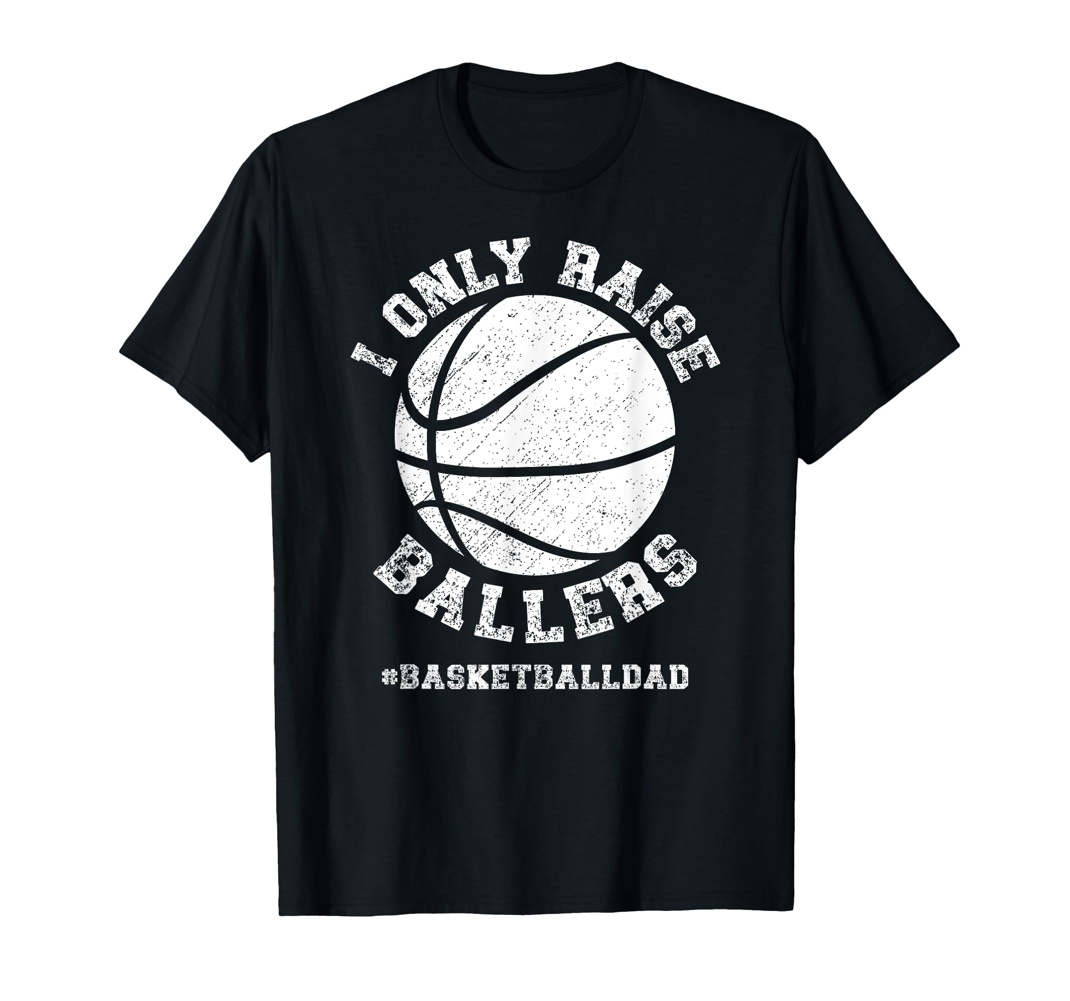I Only Raise Ballers Basketball Dad T-Shirt - Custom Art Print for Adults - T-Shirt, Sweatshirt, Hoodie