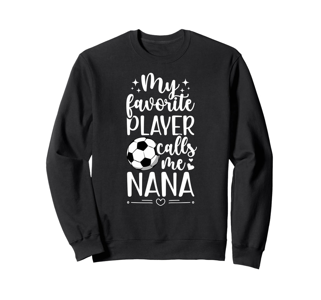 My Favorite Soccer Player Nana Sweatshirt - Minimalist Print for Adults - T-Shirt, Sweatshirt, Hoodie