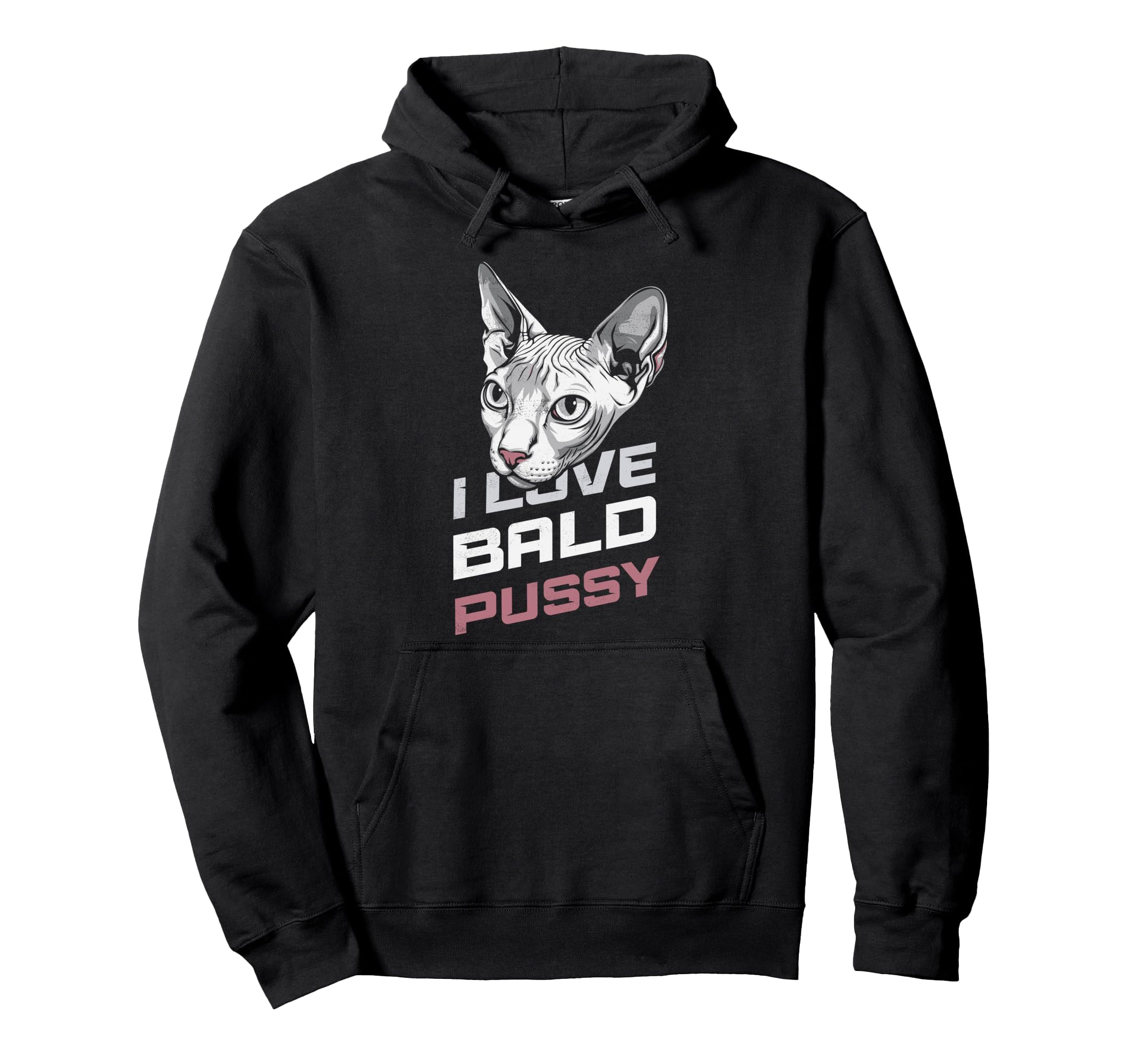 I Love Bald Pussy Funny Sayings Sphynx Hoodie - Trendy Graphic Men Women - T-Shirt, Sweatshirt, Hoodie