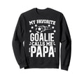 My Favorite Soccer Goalie Papa Sweatshirt - Streetwear Style Men Women - T-Shirt, Sweatshirt, Hoodie