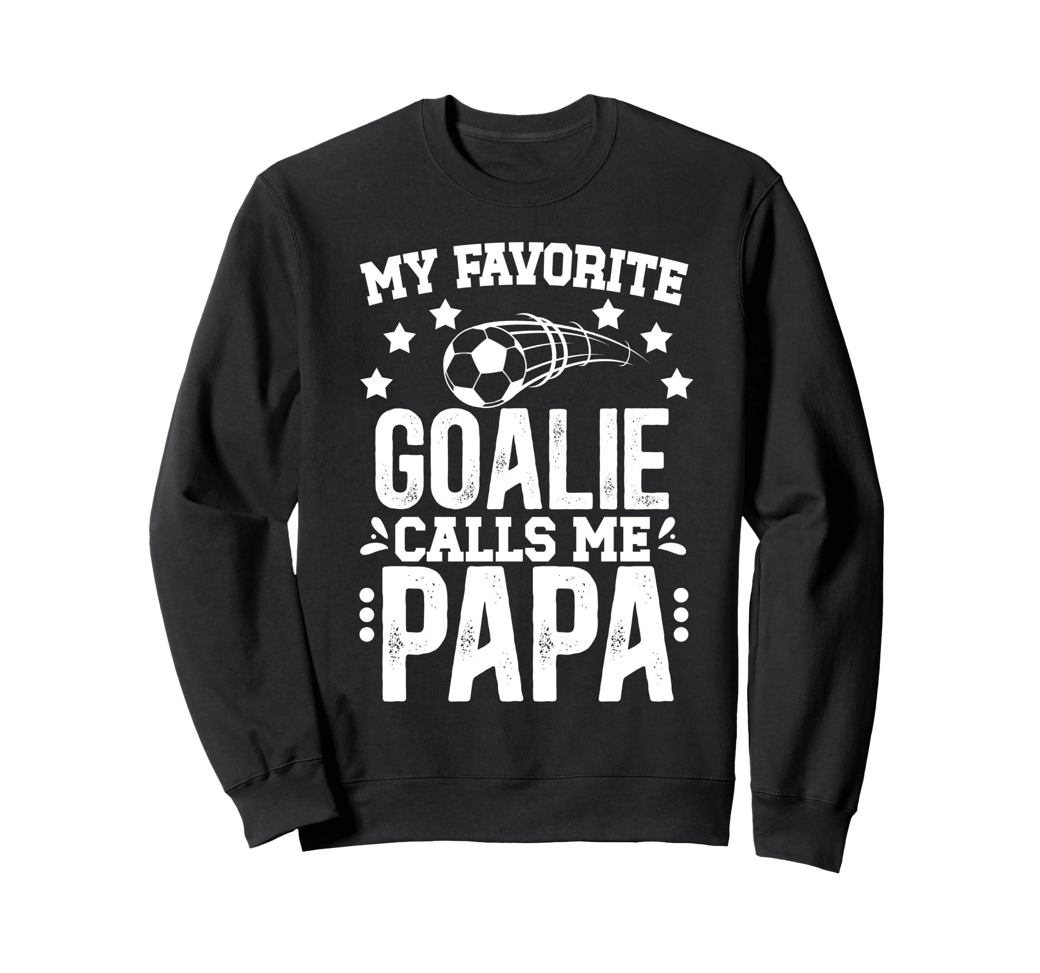 My Favorite Soccer Goalie Papa Sweatshirt - Streetwear Style Men Women - T-Shirt, Sweatshirt, Hoodie