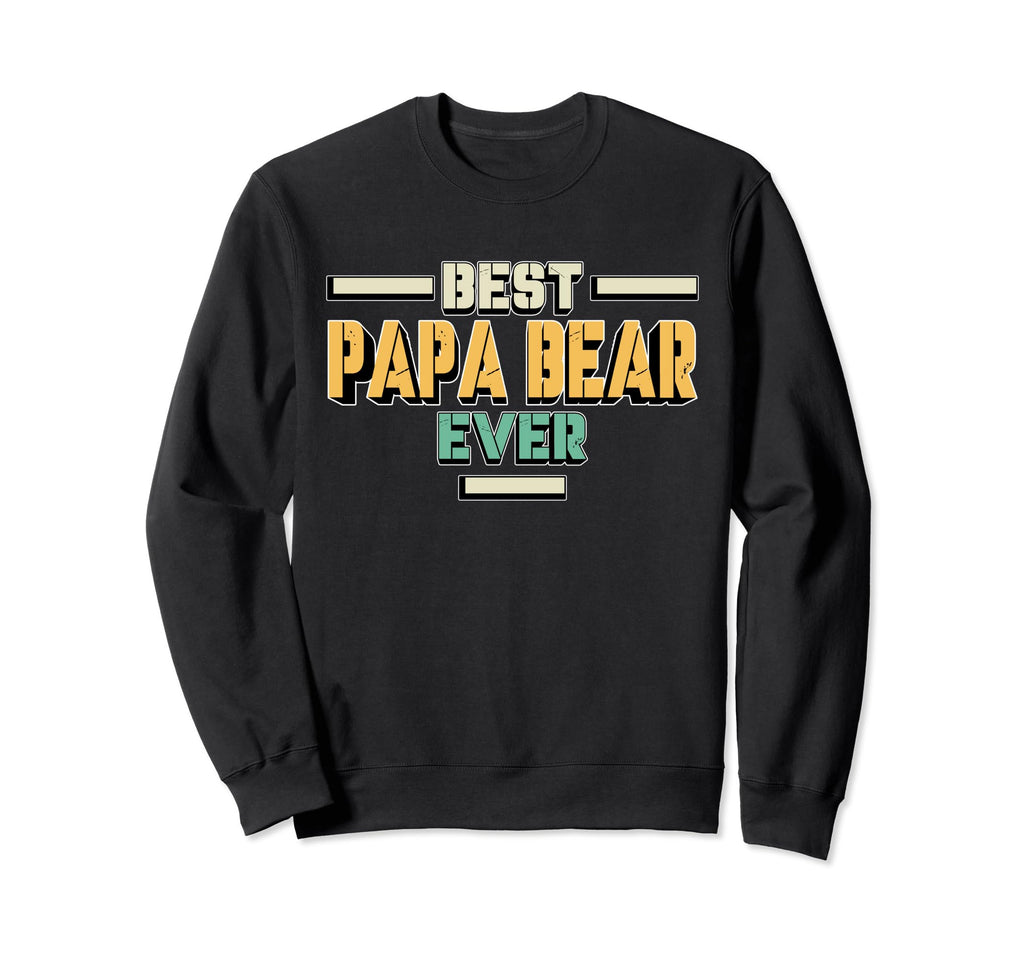 Best Papa Bear Ever Birthday Papa Sweatshirt - Trendy Graphic for Adults - T-Shirt, Sweatshirt, Hoodie