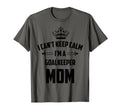 Cant Keep Calm Im Goalkeeper Mom T-Shirt - Custom Art Print for Adults - T-Shirt, Sweatshirt, Hoodie