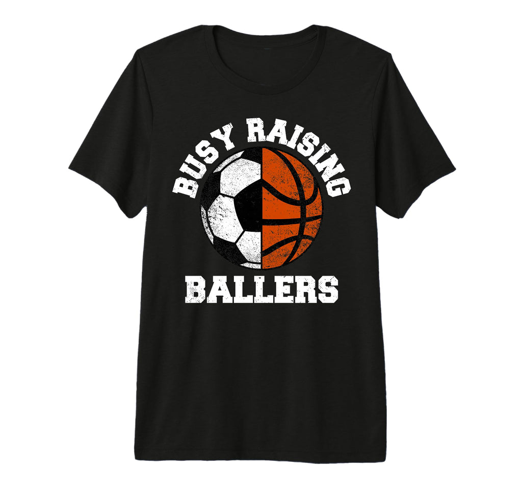 Busy Raising Ballers Funny Soccer T-Shirt - Unique Graphic Men Women - T-Shirt, Sweatshirt, Hoodie