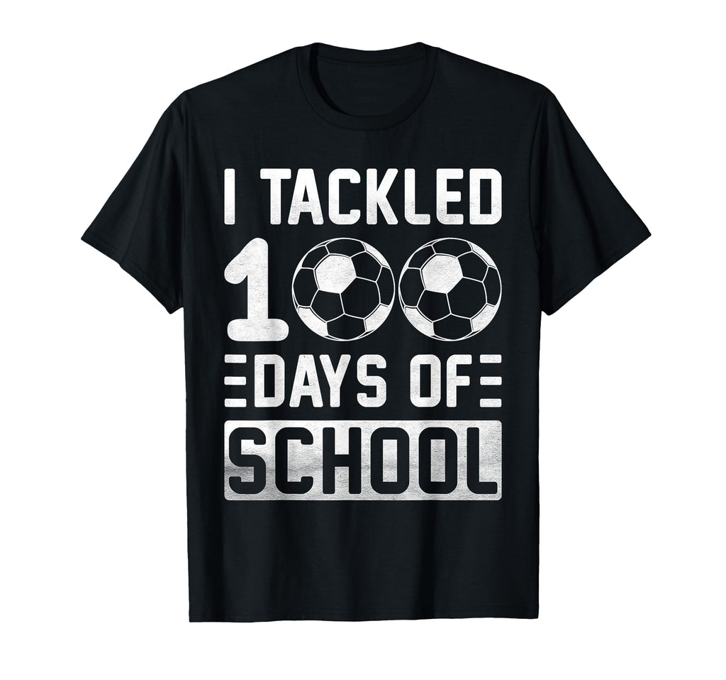 I Tackled 100 Days School Soccer T-Shirt - Unique Graphic Men Women - T-Shirt, Sweatshirt, Hoodie