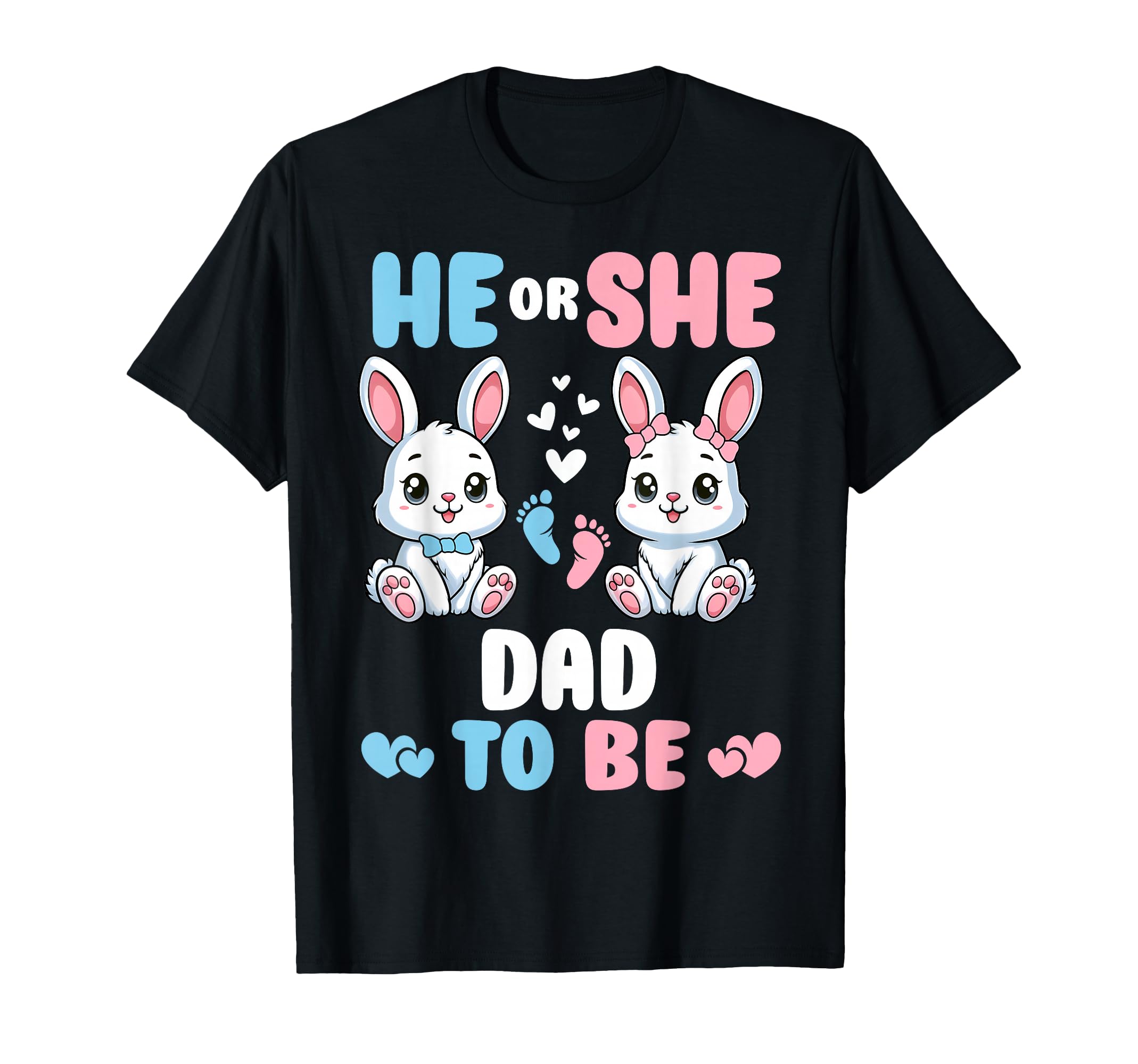 He Or She Dad To Be Easter Bunny T-Shirt - Novelty Apparel Men Women - T-Shirt, Sweatshirt, Hoodie