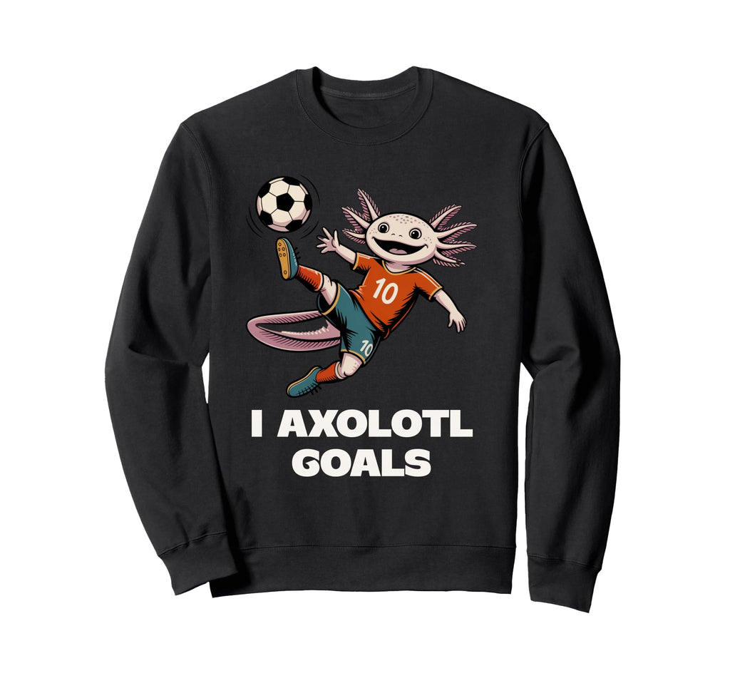 Womens I Axolotl Goals Soccer Sweatshirt - Novelty Apparel Men Women - T-Shirt, Sweatshirt, Hoodie