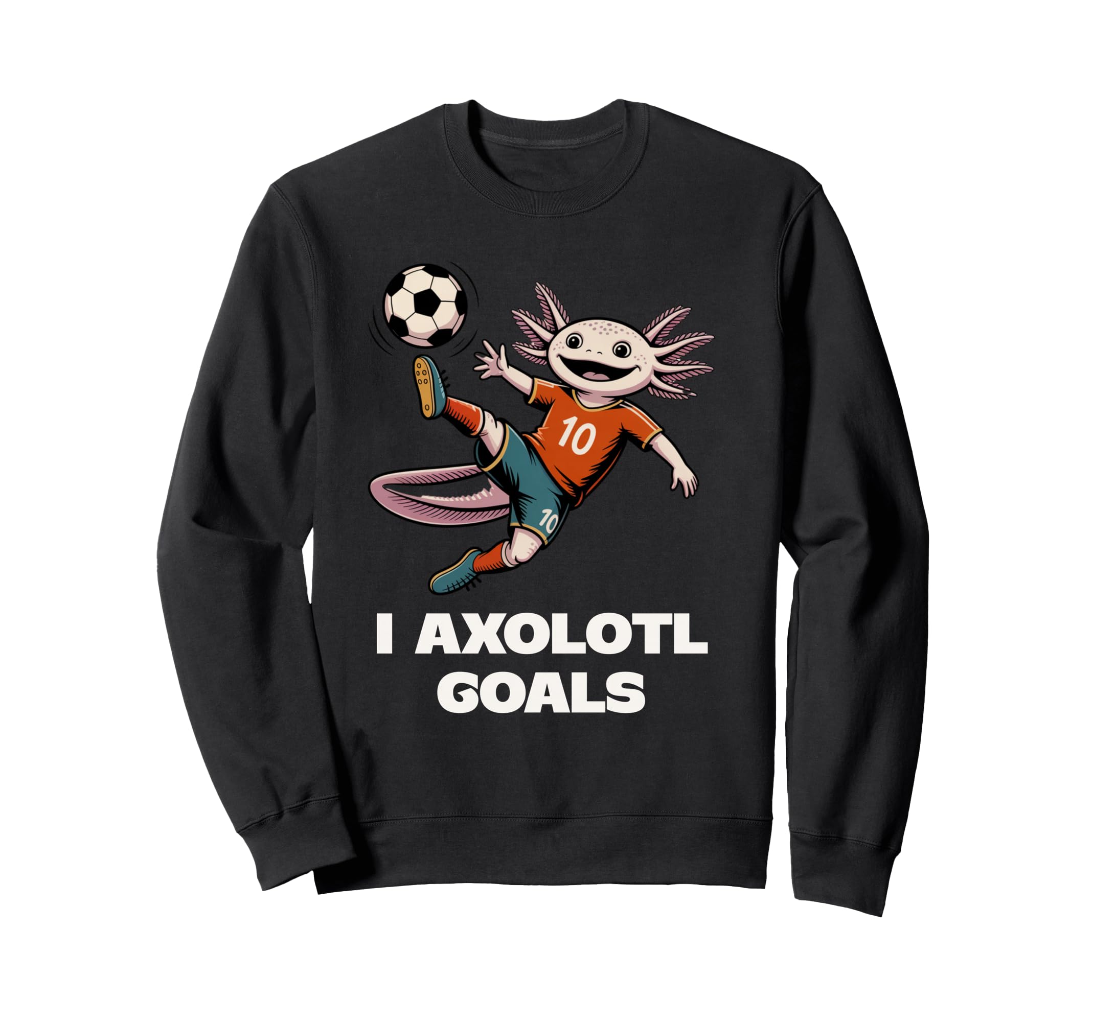 Womens I Axolotl Goals Soccer Sweatshirt - Novelty Apparel Men Women - T-Shirt, Sweatshirt, Hoodie