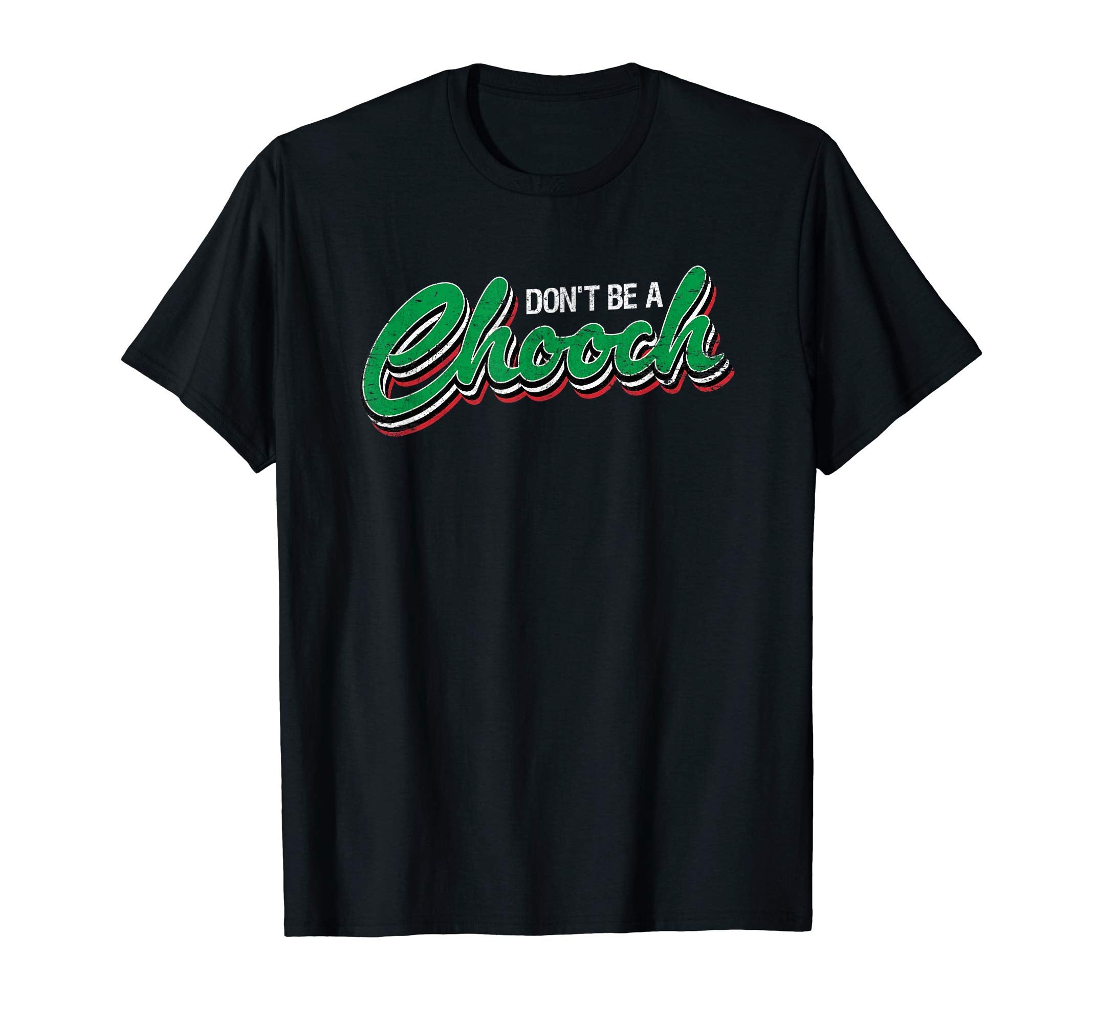 Dont Be Chooch Funny Italian Slang T-Shirt - Custom Art Print for Adults - T-Shirt, Sweatshirt, Hoodie