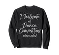 Dancer Dad Comp Weekend I Tailgate Sweatshirt - Streetwear Style Unisex - T-Shirt, Sweatshirt, Hoodie
