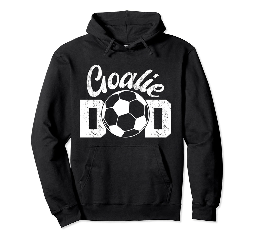 Soccer Goalie Dad Proud Dad Soccer Hoodie - Fun Novelty Design Unisex - T-Shirt, Sweatshirt, Hoodie