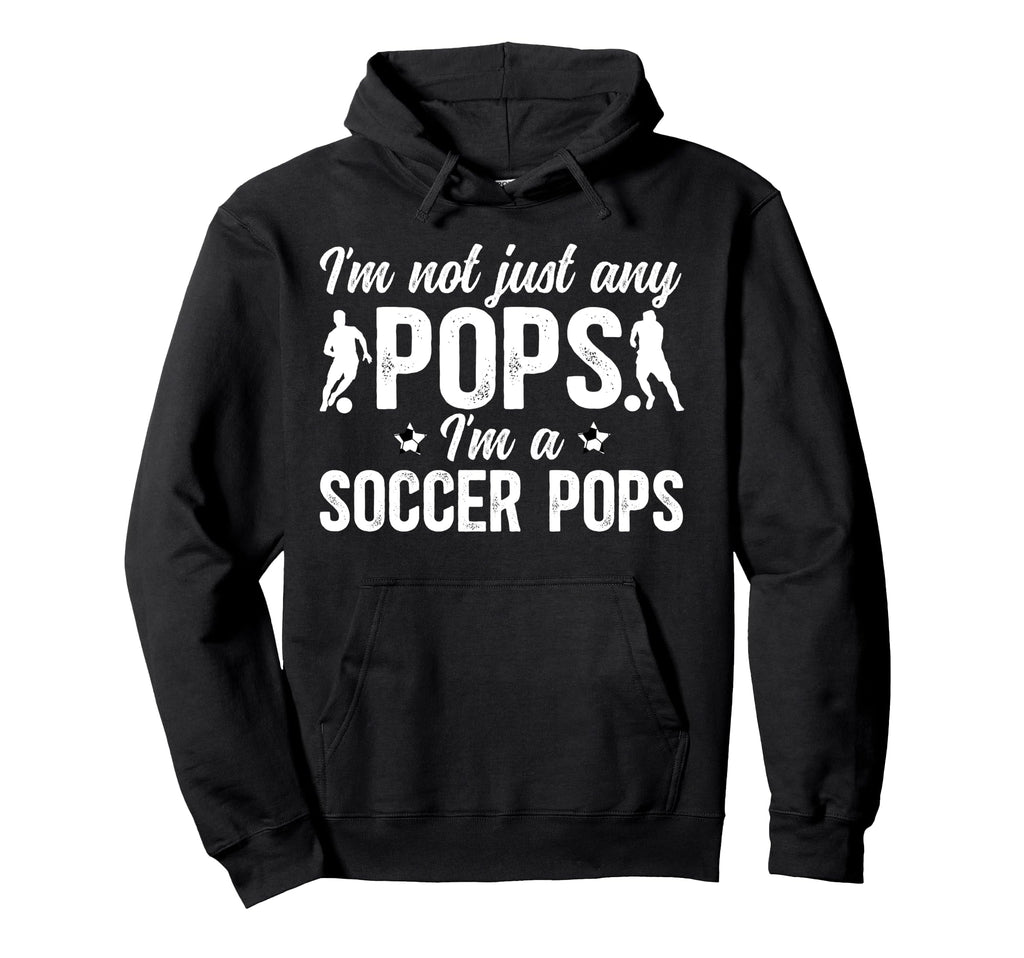 Im Soccer Pops Soccer Player Pops Hoodie - Fun Novelty Design Men Women - T-Shirt, Sweatshirt, Hoodie