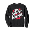 Proud Soccer Nana Funny Grandma Lover Sweatshirt - Custom Art Print Unisex - T-Shirt, Sweatshirt, Hoodie