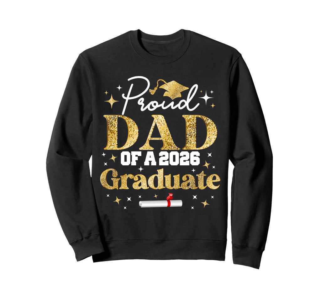 Proud Dad Class 2026 Graduate Sweatshirt - Custom Art Print Men Women - T-Shirt, Sweatshirt, Hoodie