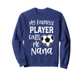 My Favorite Player Calls Me Nana Sweatshirt - Streetwear Style Unisex - T-Shirt, Sweatshirt, Hoodie