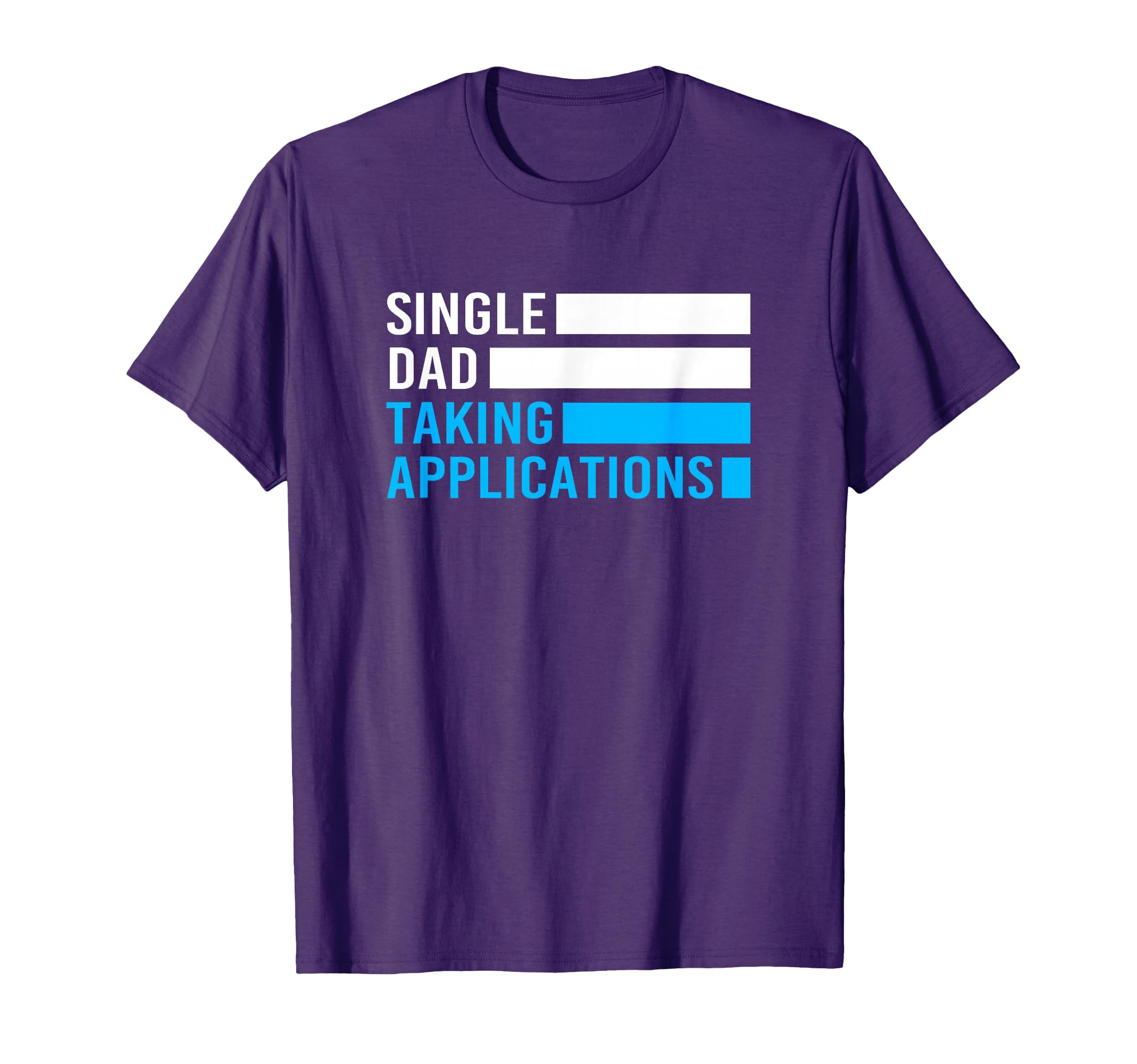 Funny Single Dad Taking Applications T-Shirt - Minimalist Print Men Women - T-Shirt, Sweatshirt, Hoodie