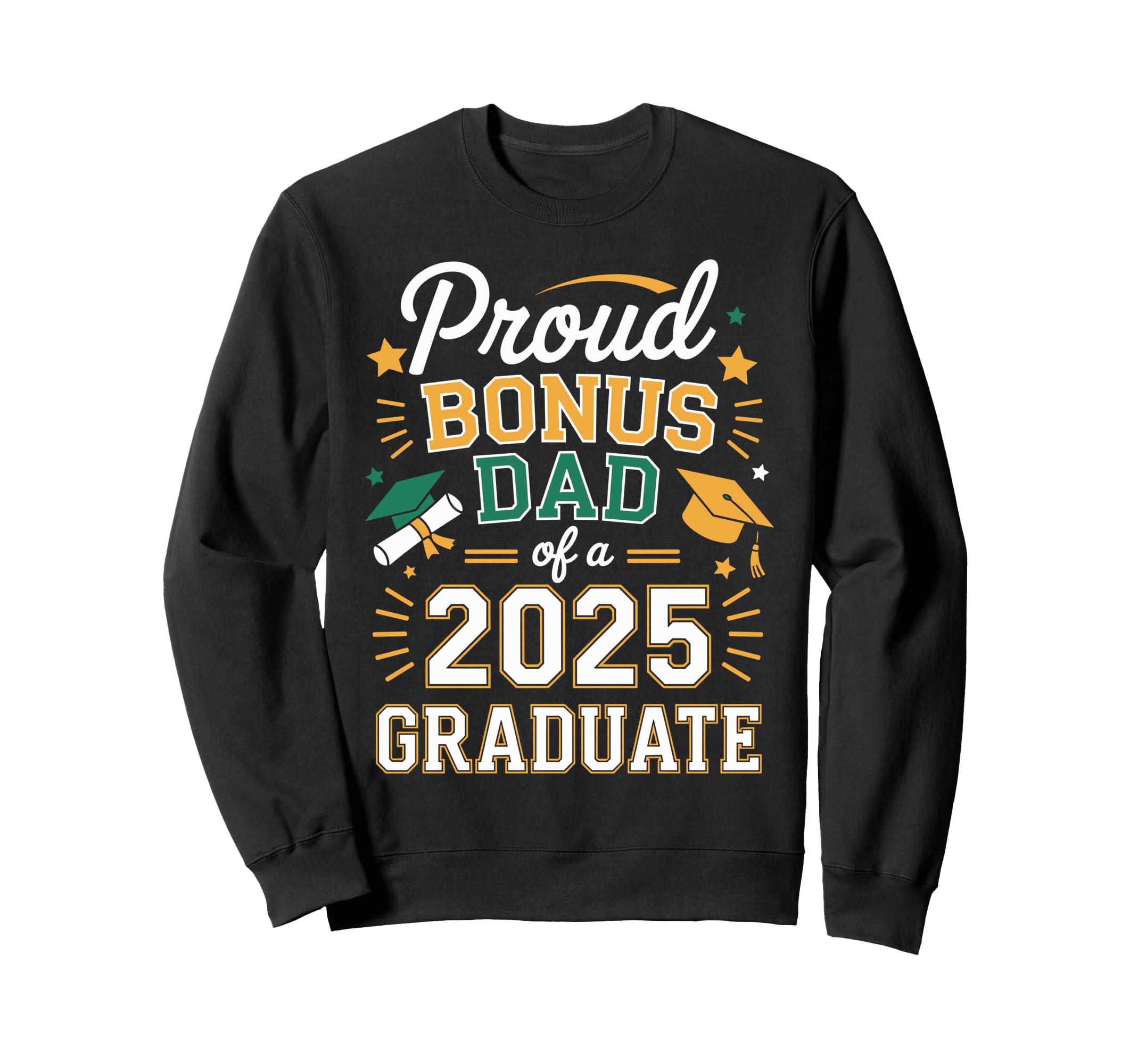 Proud Bonus Dad Class 2025 Graduate Sweatshirt - Streetwear Style Unisex - T-Shirt, Sweatshirt, Hoodie
