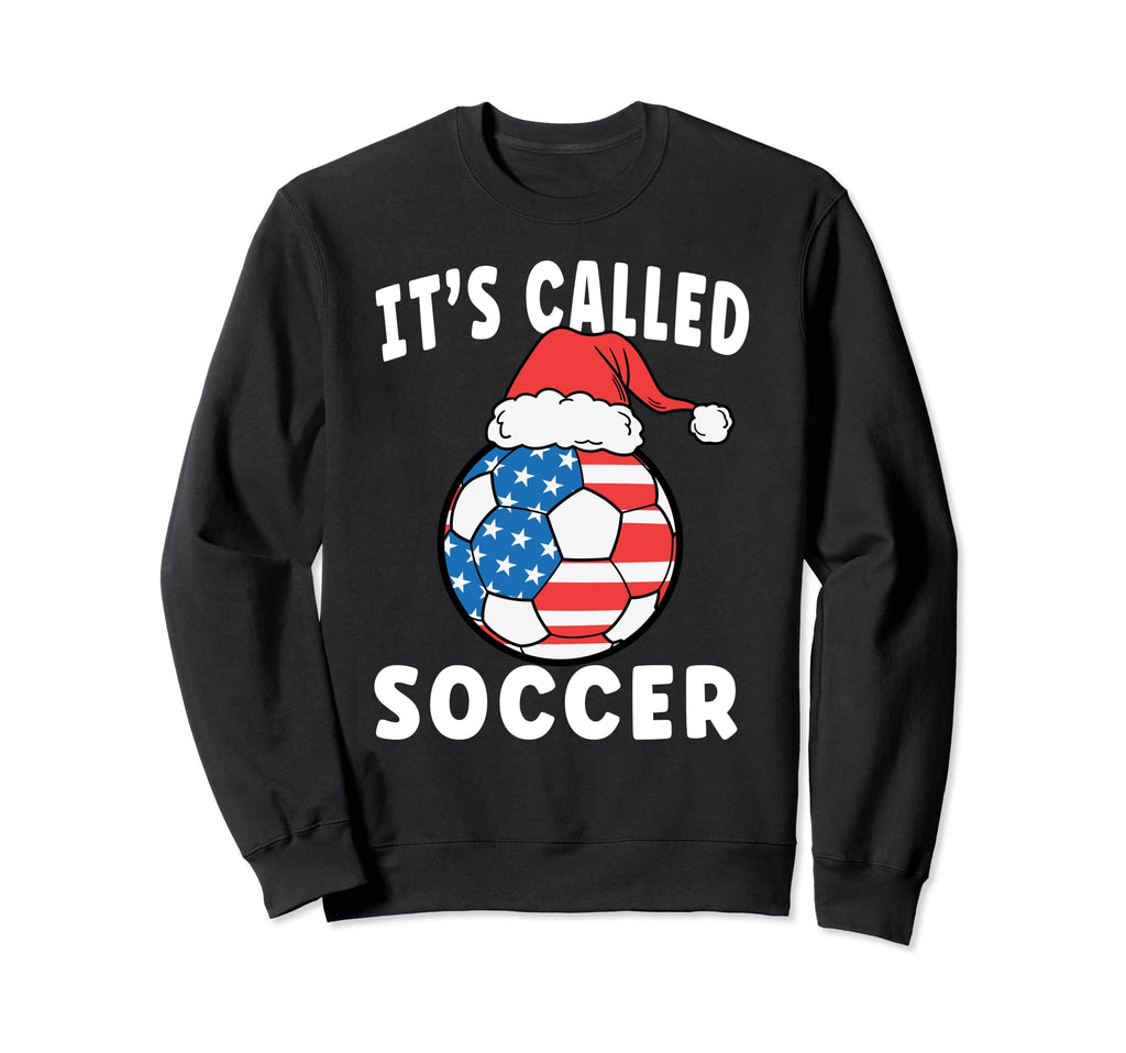 Its Called Soccer Funny Soccer Sweatshirt - Streetwear Style for Adults - T-Shirt, Sweatshirt, Hoodie
