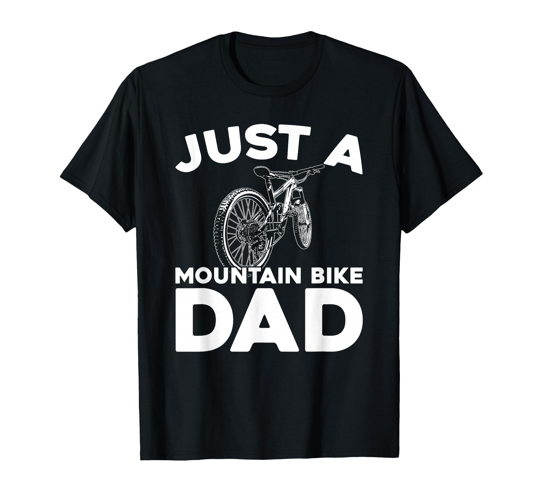 Mountain Bike Biking Biker Mtb Just T-Shirt - Fun Novelty Design Men Women - T-Shirt, Sweatshirt, Hoodie