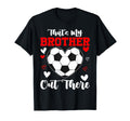 Thats My Brother Out There Soccer Sister T-Shirt - Minimalist Print Unisex - T-Shirt, Sweatshirt, Hoodie
