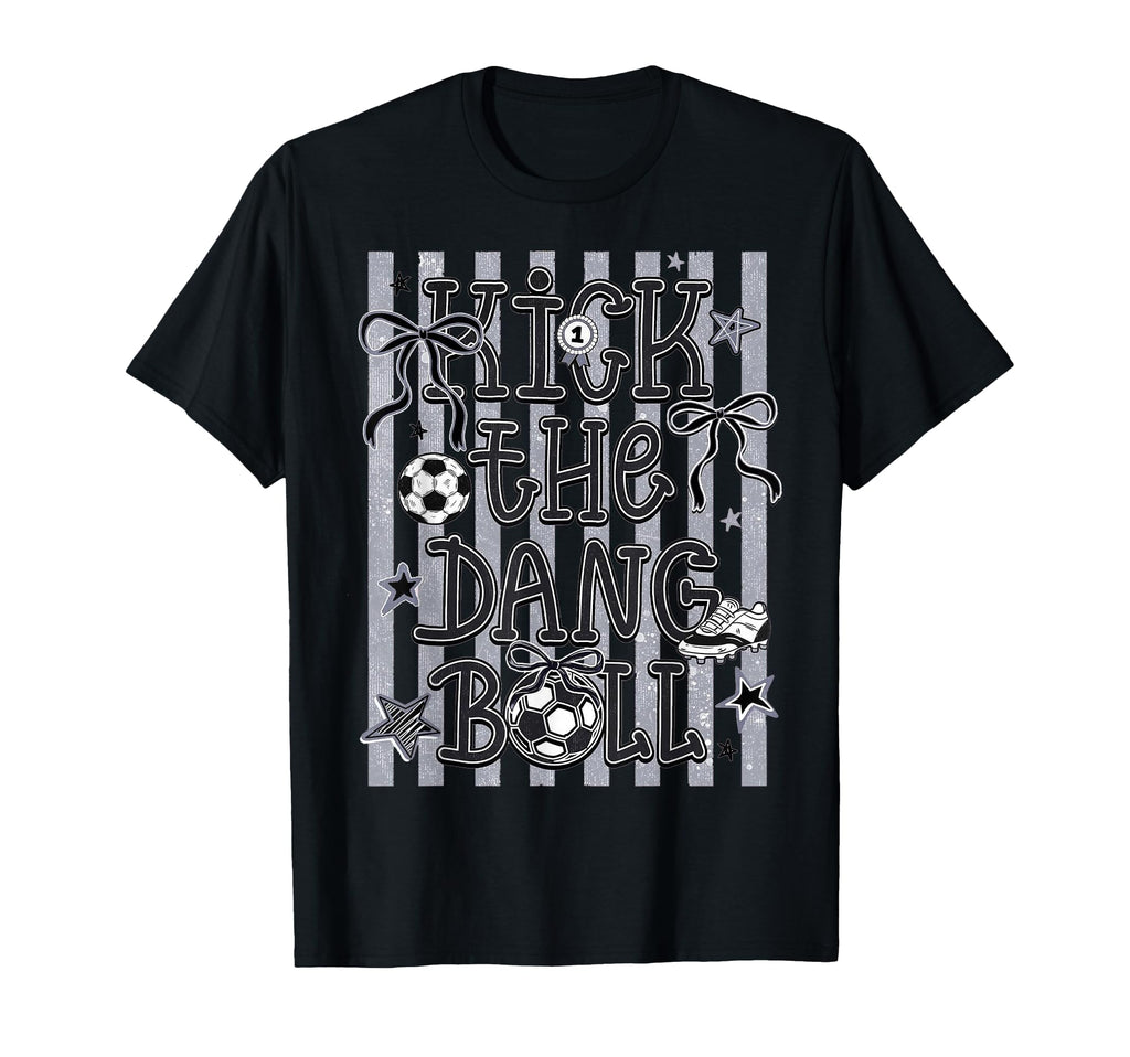 Kick Dang Ball Soccer Fun Game Day Vibes T-Shirt - Minimalist Print Unisex - T-Shirt, Sweatshirt, Hoodie