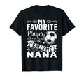 My Favorite Player Calls Me Nana Soccer T-Shirt - Graphic Print Unisex - T-Shirt, Sweatshirt, Hoodie