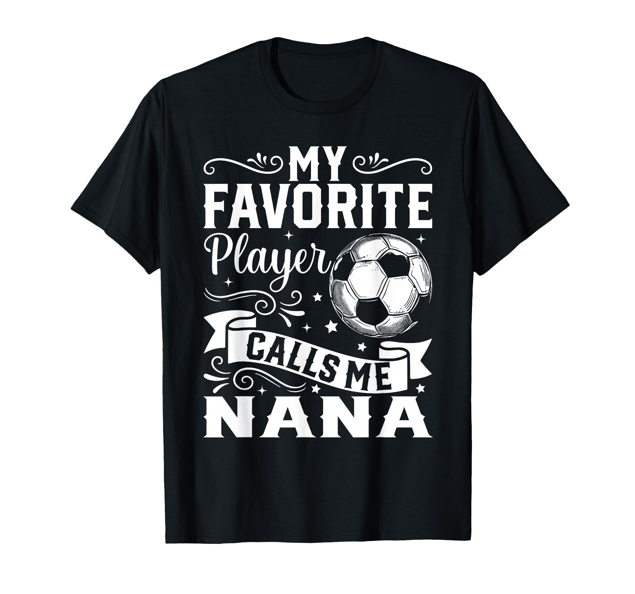 My Favorite Player Calls Me Nana Soccer T-Shirt - Graphic Print Unisex - T-Shirt, Sweatshirt, Hoodie