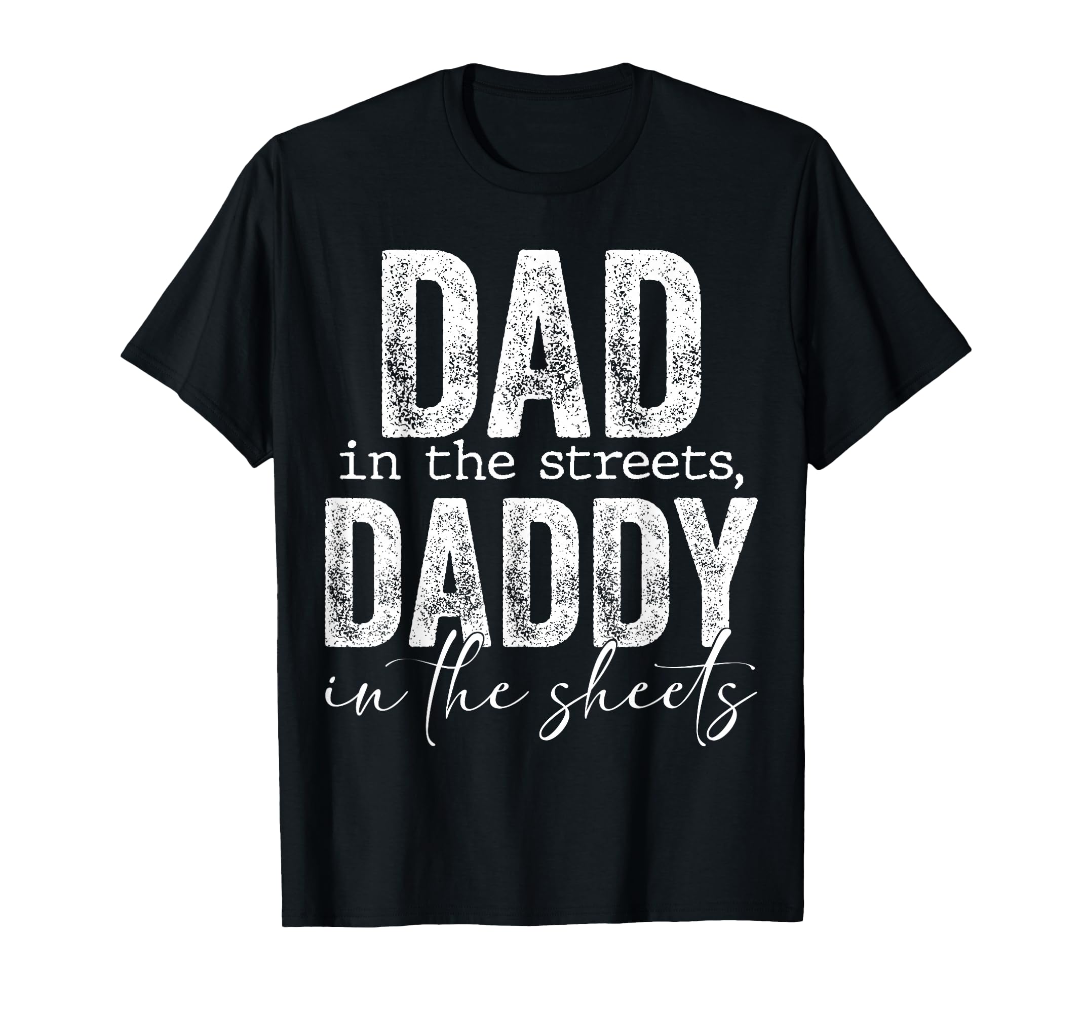 Dad Streets Daddy Sheets Presents T-Shirt - Casual Everyday Wear Men Women - T-Shirt, Sweatshirt, Hoodie