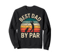 Golf Golfer Golfing Best Dad Par Sweatshirt - Fun Novelty Design Men Women - T-Shirt, Sweatshirt, Hoodie