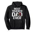 Funny Truck Driver Best Trucker Dad Ever Hoodie - Trendy Graphic Men Women - T-Shirt, Sweatshirt, Hoodie