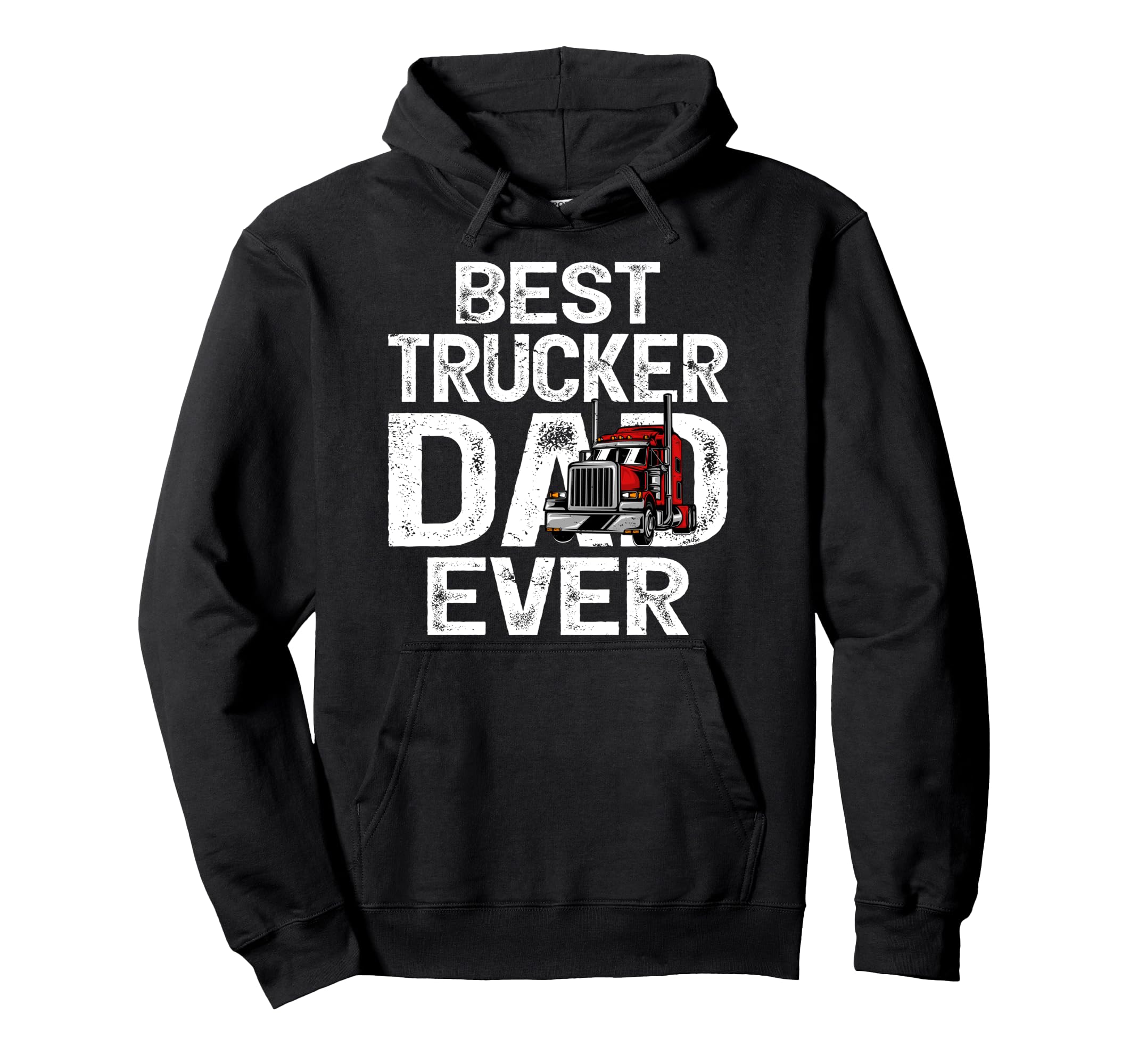 Funny Truck Driver Best Trucker Dad Ever Hoodie - Trendy Graphic Men Women - T-Shirt, Sweatshirt, Hoodie