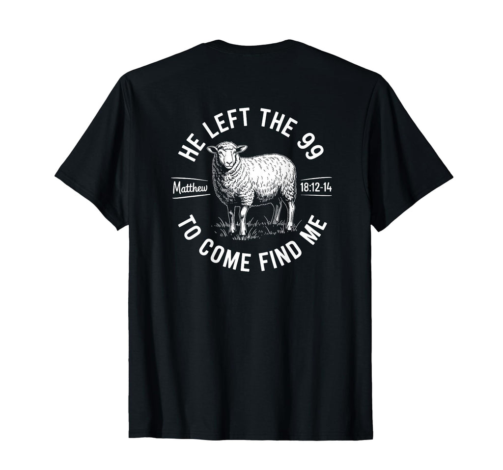 He Left 99 To Find Me Matthew 18 T-Shirt - Fun Novelty Design for Adults - T-Shirt, Sweatshirt, Hoodie
