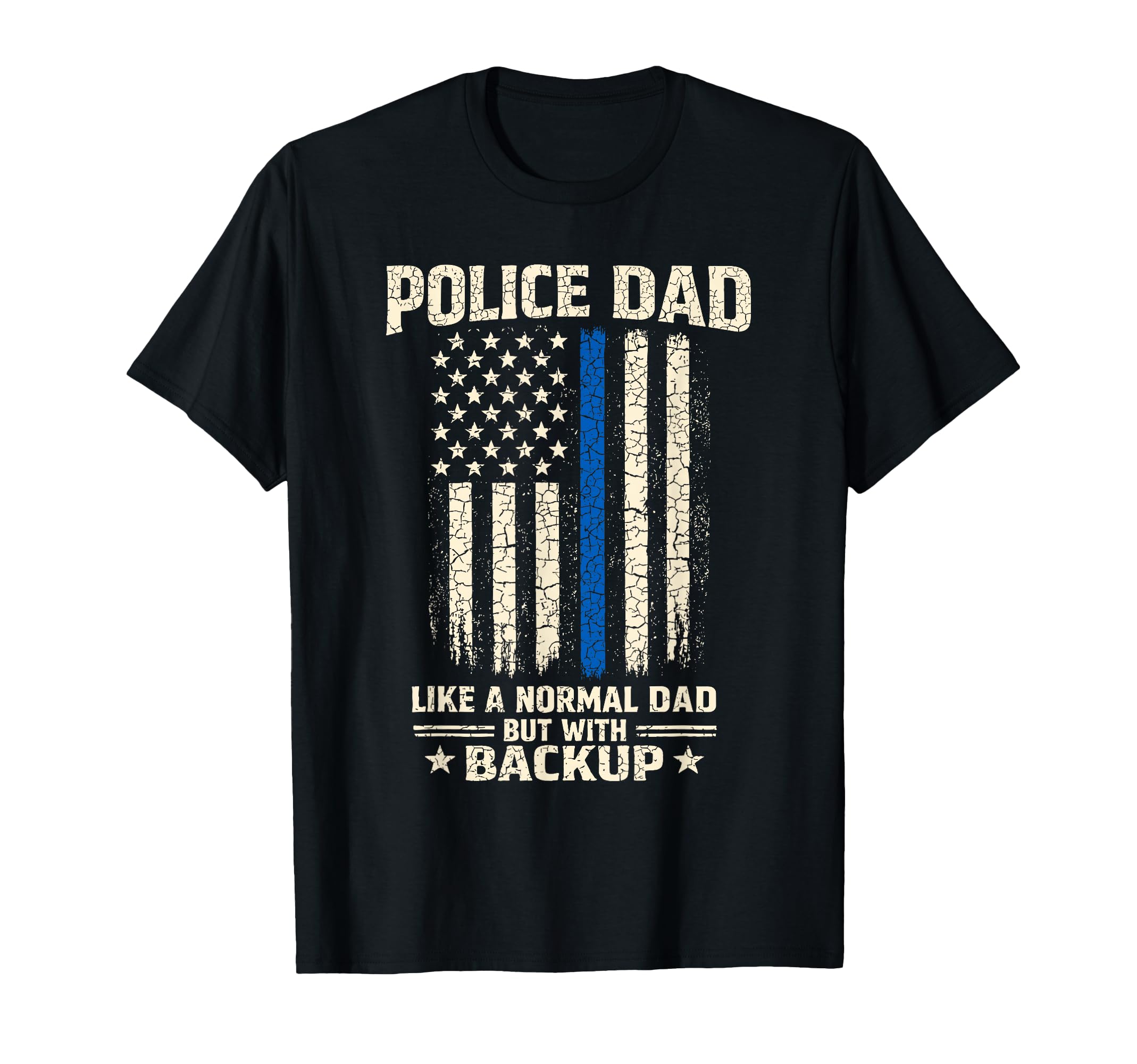 Police Dad Like Normal Dad But Backup T-Shirt - Custom Art Print Men Women - T-Shirt, Sweatshirt, Hoodie