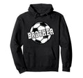 Soccer Brother Soccer Player Brother Hoodie - Streetwear Style for Adults - T-Shirt, Sweatshirt, Hoodie