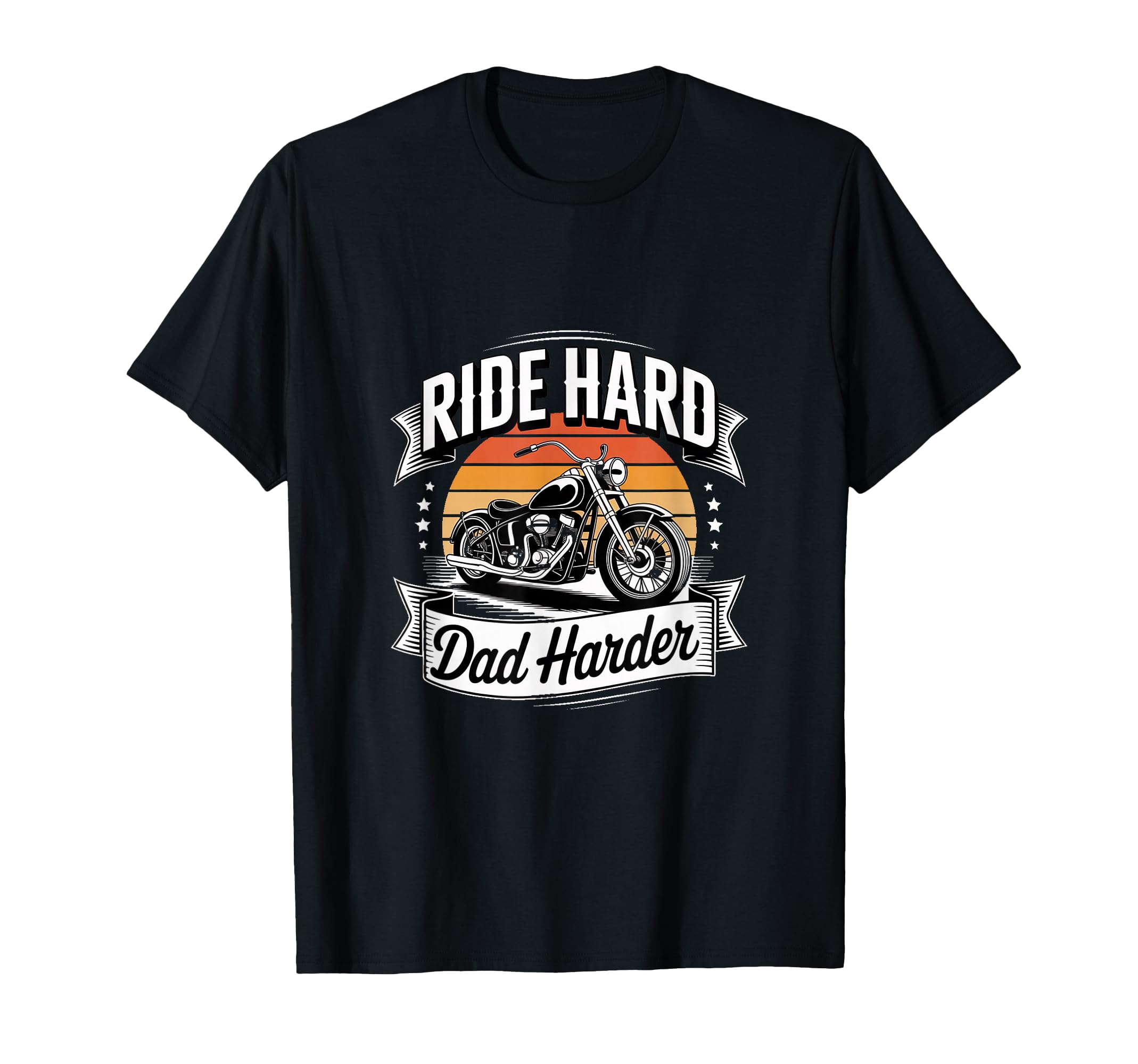 Ride Hard Dad Harder Motorcycle Biker Dad T-Shirt - Novelty Apparel Unisex - T-Shirt, Sweatshirt, Hoodie