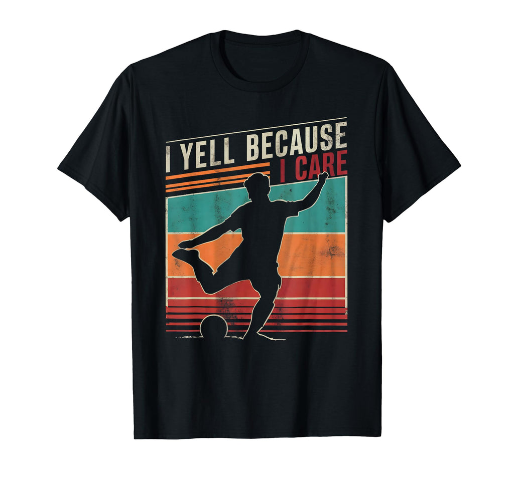 Funny Soccer Fan I Yell Because I Care T-Shirt - Custom Art Print Unisex - T-Shirt, Sweatshirt, Hoodie