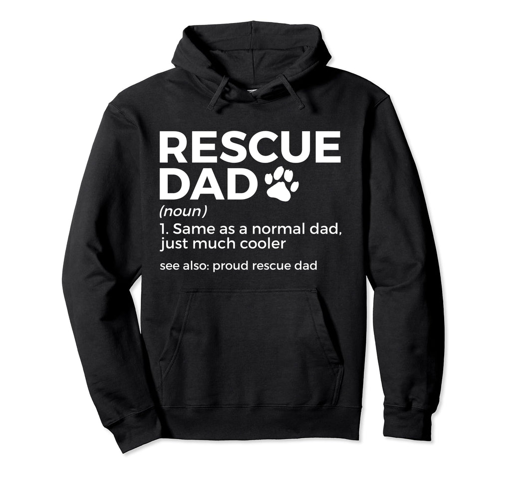 Proud Rescue Dad Definition Funny Hoodie - Custom Art Print Men Women - T-Shirt, Sweatshirt, Hoodie