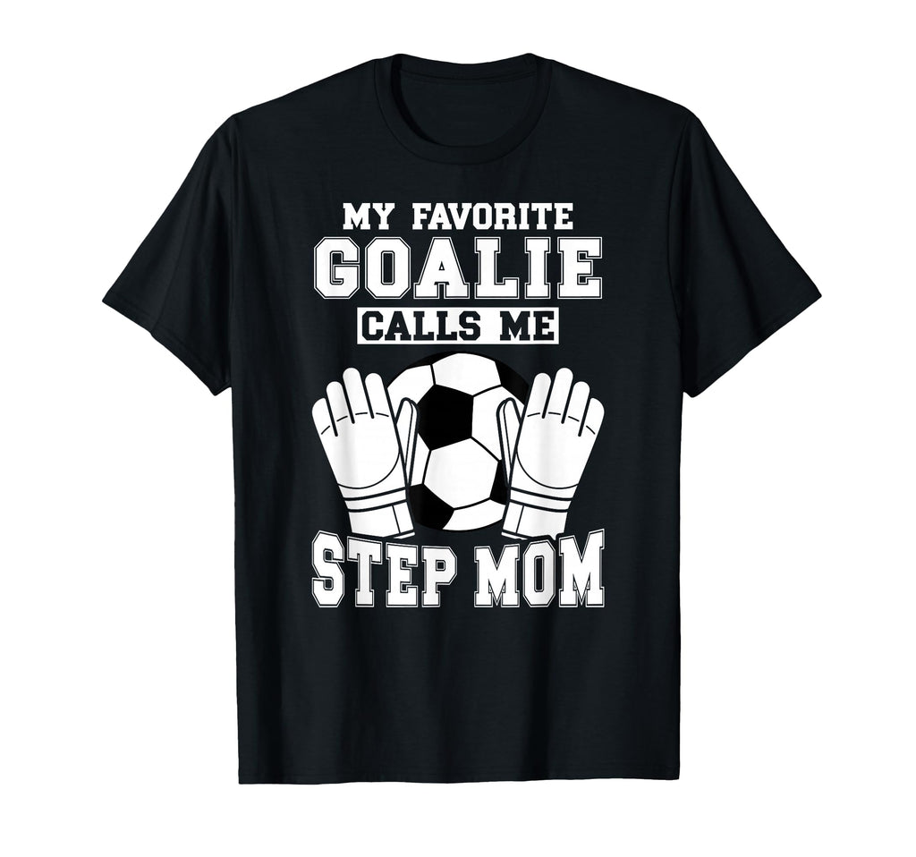 Proud Soccer Goalie Step Mom Soccer T-Shirt - Casual Everyday Wear Unisex - T-Shirt, Sweatshirt, Hoodie
