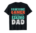 Pawsome Gamer Even Better Eskimo Dad T-Shirt - Novelty Apparel Men Women - T-Shirt, Sweatshirt, Hoodie